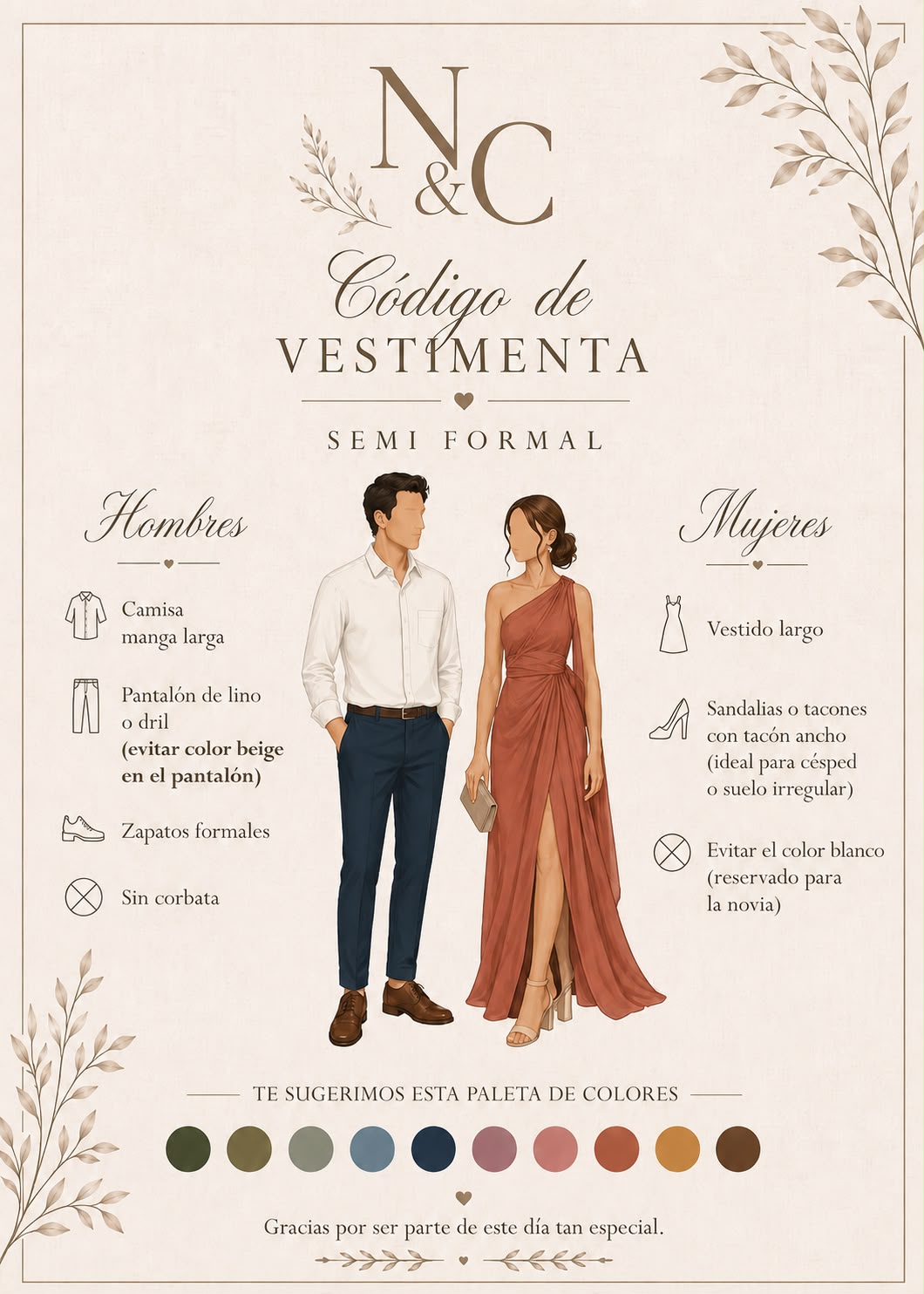 Código de vestimenta semi formal: hombres camisa manga larga, pantalón de lino y zapatos formales sin corbata; mujeres vestido largo con tacón ancho, evitar el blanco. Paleta de colores sugerida en tonos tierra.